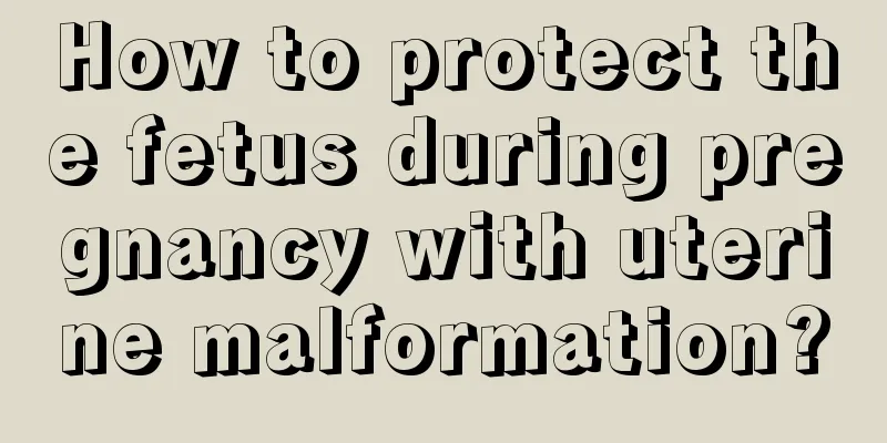 How to protect the fetus during pregnancy with uterine malformation?