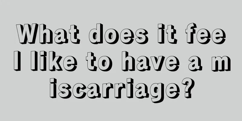 What does it feel like to have a miscarriage?