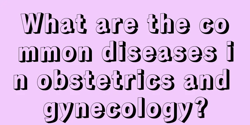 What are the common diseases in obstetrics and gynecology?