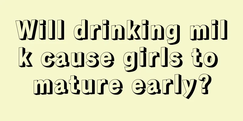 Will drinking milk cause girls to mature early?