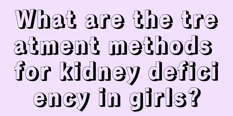 What are the treatment methods for kidney deficiency in girls?