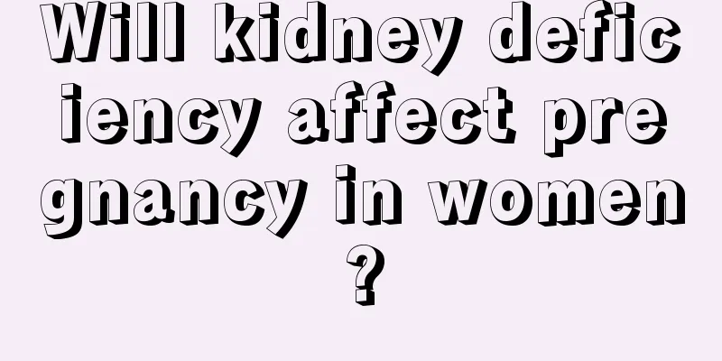 Will kidney deficiency affect pregnancy in women?