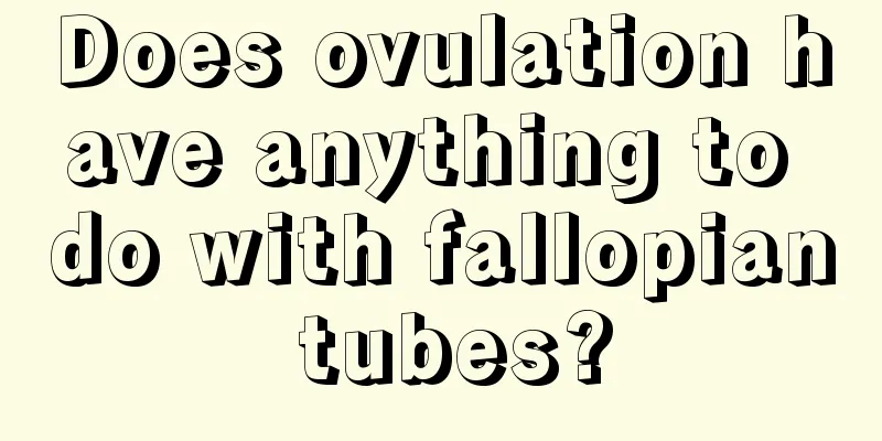 Does ovulation have anything to do with fallopian tubes?