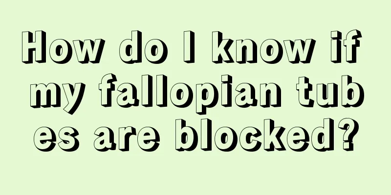 How do I know if my fallopian tubes are blocked?