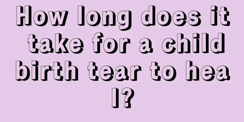 How long does it take for a childbirth tear to heal?