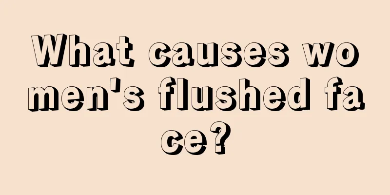 What causes women's flushed face?