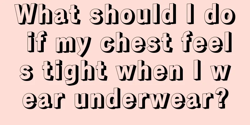 What should I do if my chest feels tight when I wear underwear?