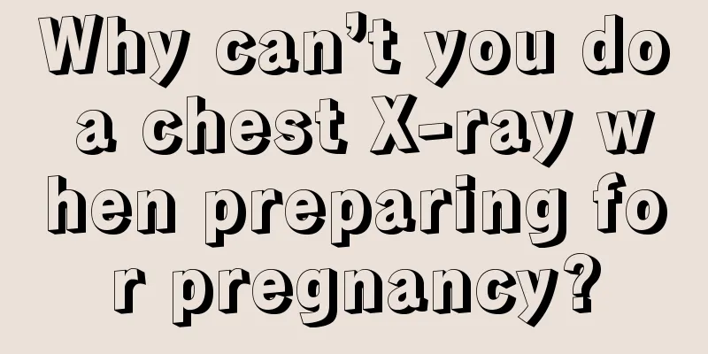 Why can’t you do a chest X-ray when preparing for pregnancy?