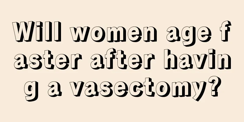 Will women age faster after having a vasectomy?