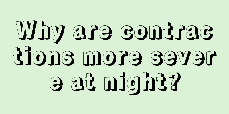 Why are contractions more severe at night?