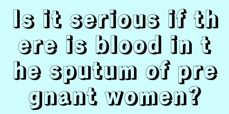 Is it serious if there is blood in the sputum of pregnant women?