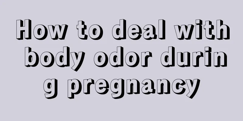 How to deal with body odor during pregnancy