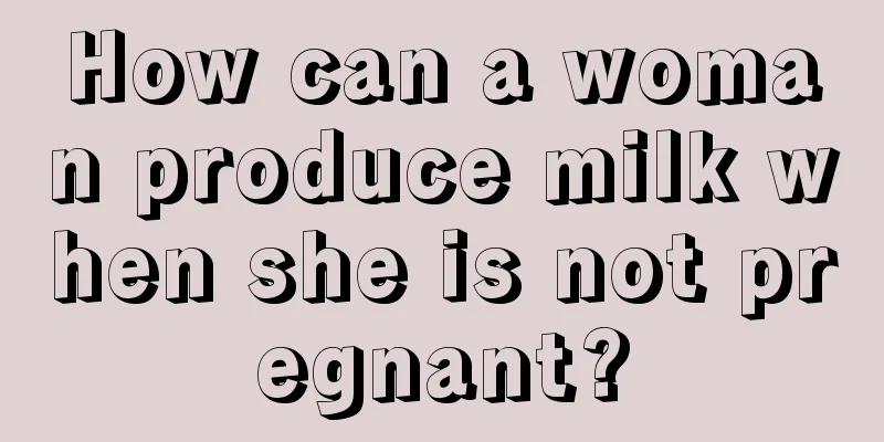 How can a woman produce milk when she is not pregnant?