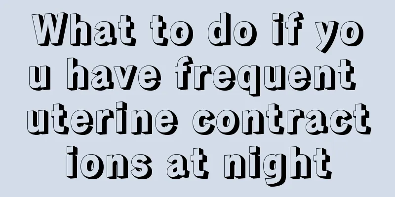 What to do if you have frequent uterine contractions at night