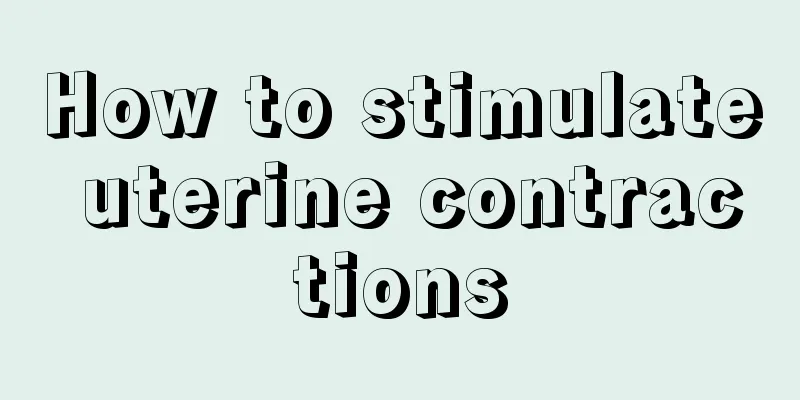 How to stimulate uterine contractions