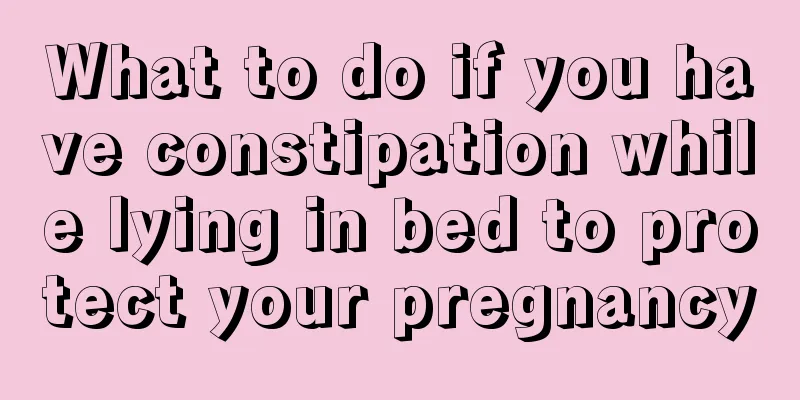 What to do if you have constipation while lying in bed to protect your pregnancy