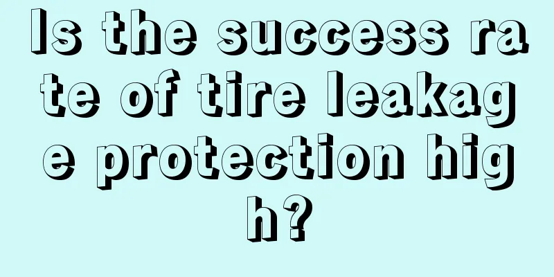 Is the success rate of tire leakage protection high?