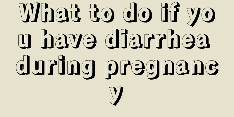 What to do if you have diarrhea during pregnancy