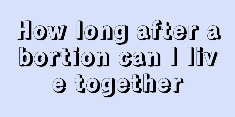 How long after abortion can I live together