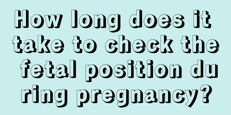 How long does it take to check the fetal position during pregnancy?