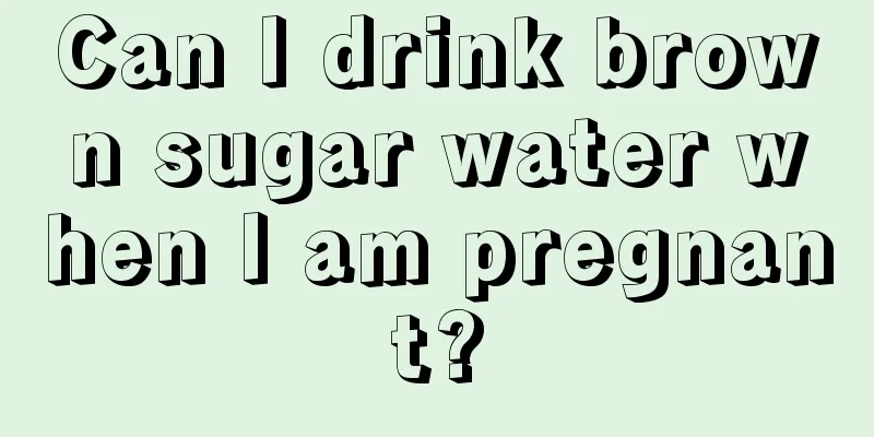 Can I drink brown sugar water when I am pregnant?