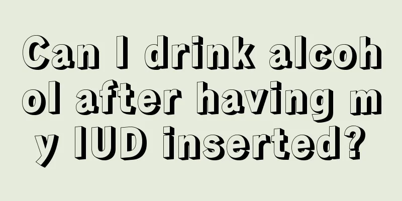 Can I drink alcohol after having my IUD inserted?