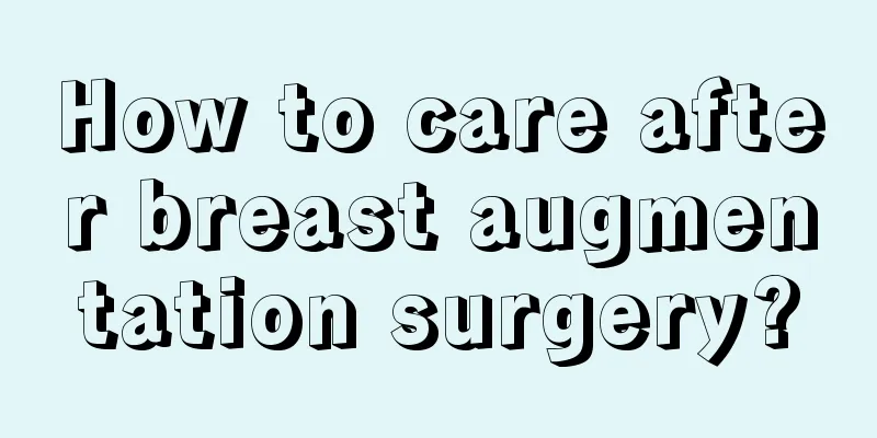 How to care after breast augmentation surgery?