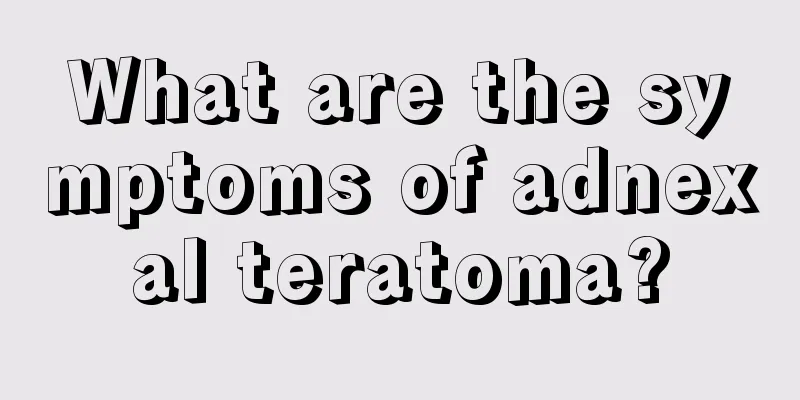 What are the symptoms of adnexal teratoma?