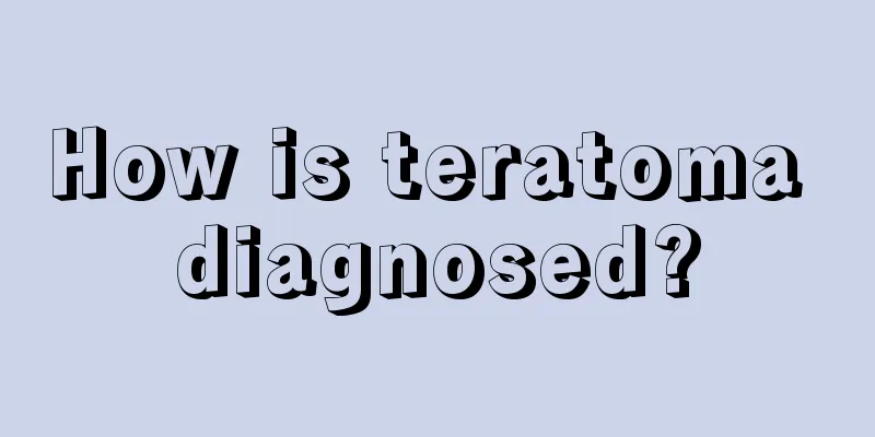 How is teratoma diagnosed?