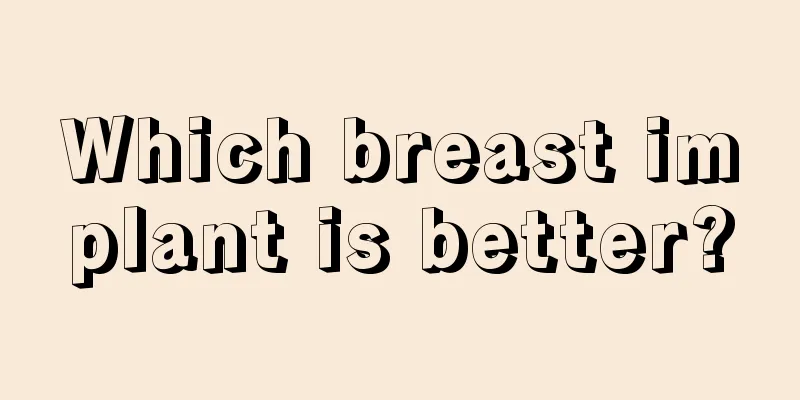 Which breast implant is better?