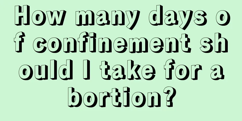 How many days of confinement should I take for abortion?