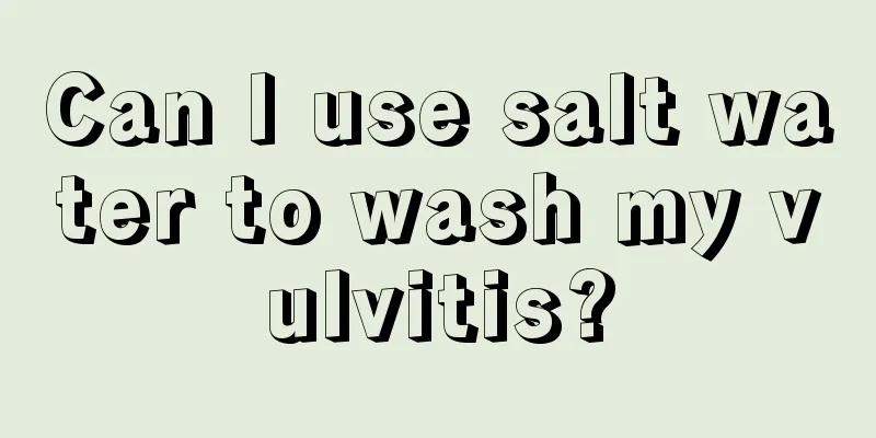 Can I use salt water to wash my vulvitis?