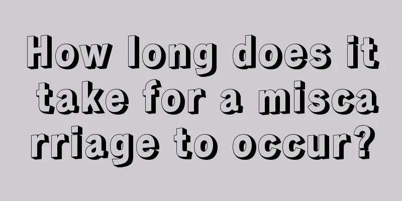 How long does it take for a miscarriage to occur?