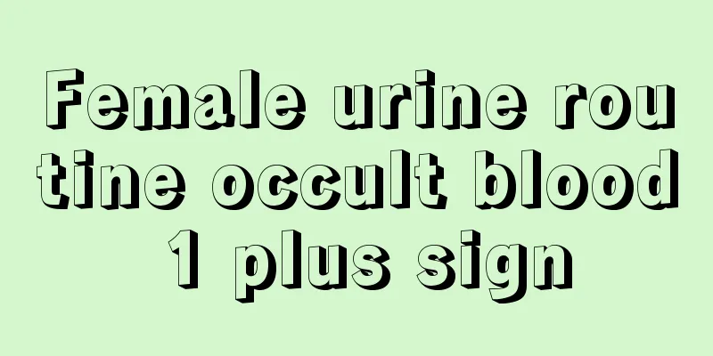 Female urine routine occult blood 1 plus sign