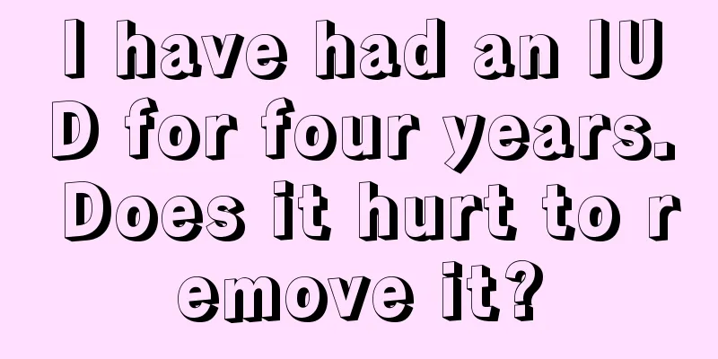 I have had an IUD for four years. Does it hurt to remove it?