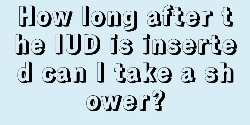 How long after the IUD is inserted can I take a shower?