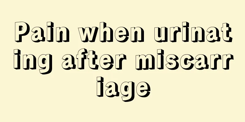 Pain when urinating after miscarriage