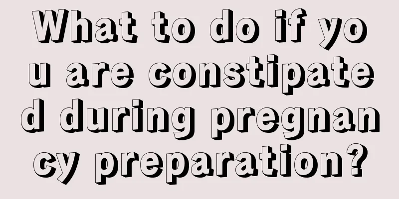 What to do if you are constipated during pregnancy preparation?