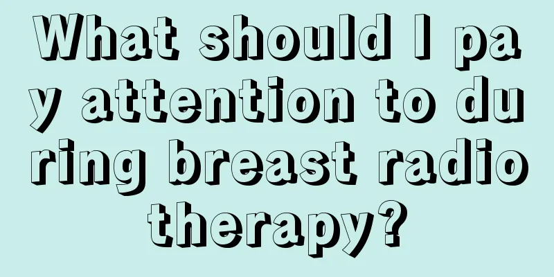 What should I pay attention to during breast radiotherapy?