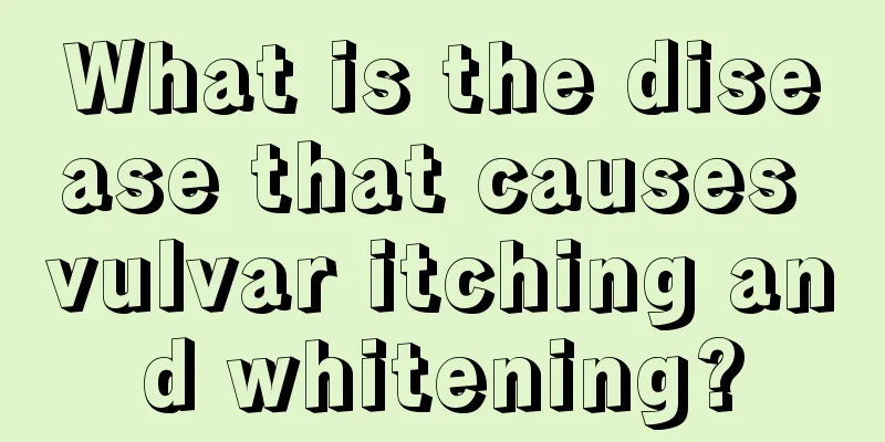 What is the disease that causes vulvar itching and whitening?