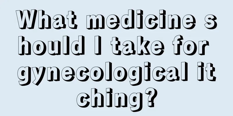 What medicine should I take for gynecological itching?