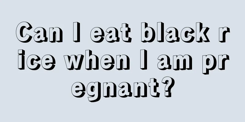 Can I eat black rice when I am pregnant?