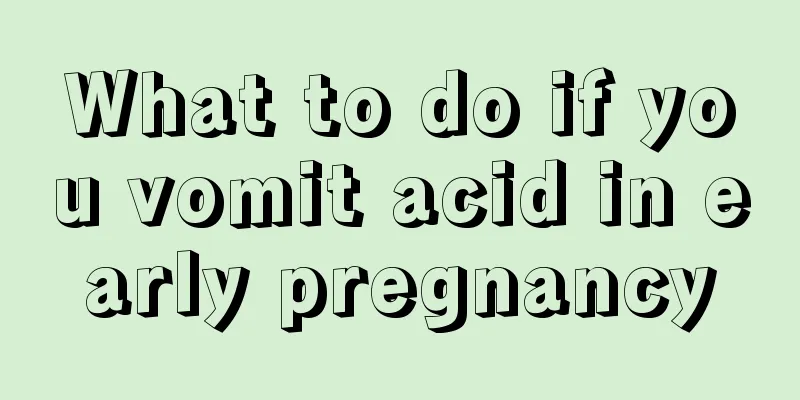 What to do if you vomit acid in early pregnancy