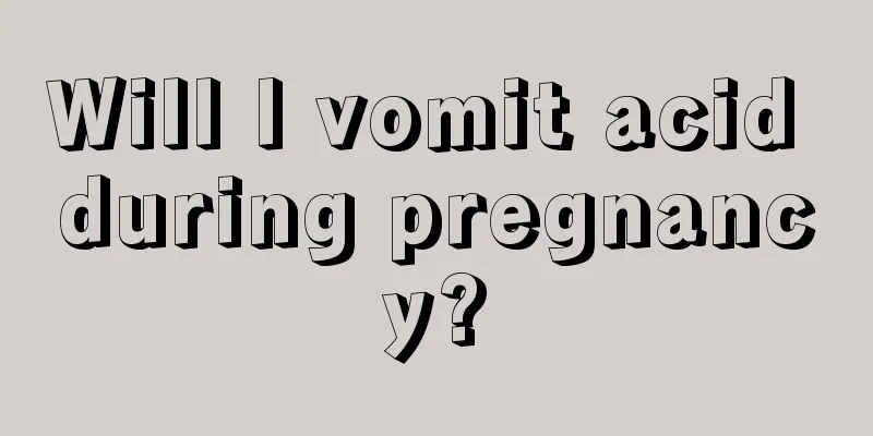 Will I vomit acid during pregnancy?