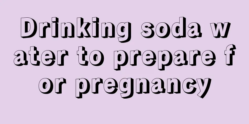 Drinking soda water to prepare for pregnancy