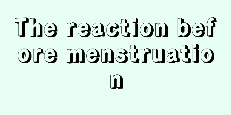 The reaction before menstruation