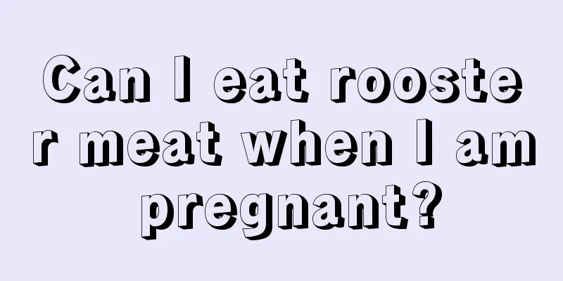 Can I eat rooster meat when I am pregnant?