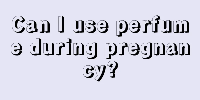 Can I use perfume during pregnancy?