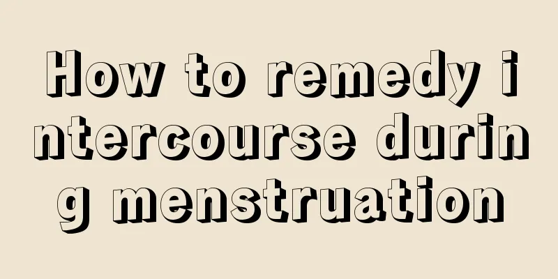 How to remedy intercourse during menstruation