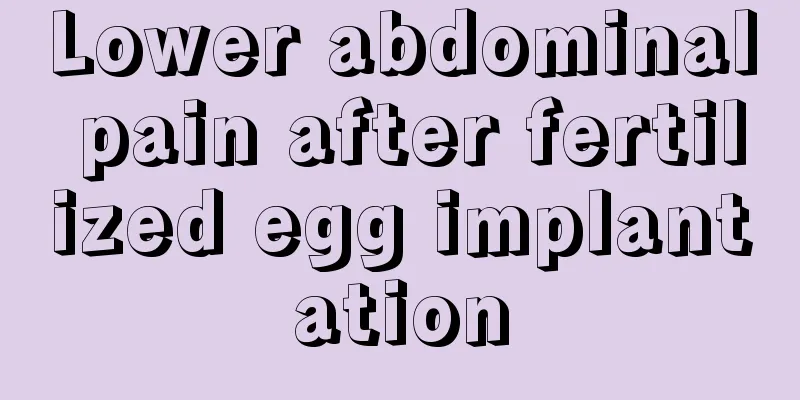 Lower abdominal pain after fertilized egg implantation